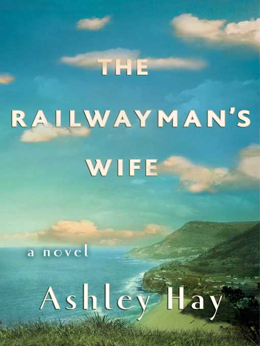 Title details for The Railwayman's Wife by Ashley Hay - Wait list